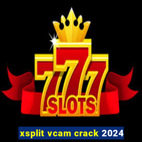 xsplit vcam crack 2024